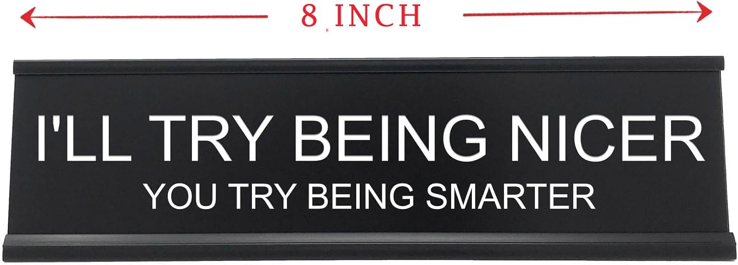 I'll Try Being Nicer Funny Office Desk Sign, Sarcastic Snarky Gift Prank Humor Naughty Sign for Coworker Colleague Intern Mentor Leader Manager Boss Staff Teacher - Image 2